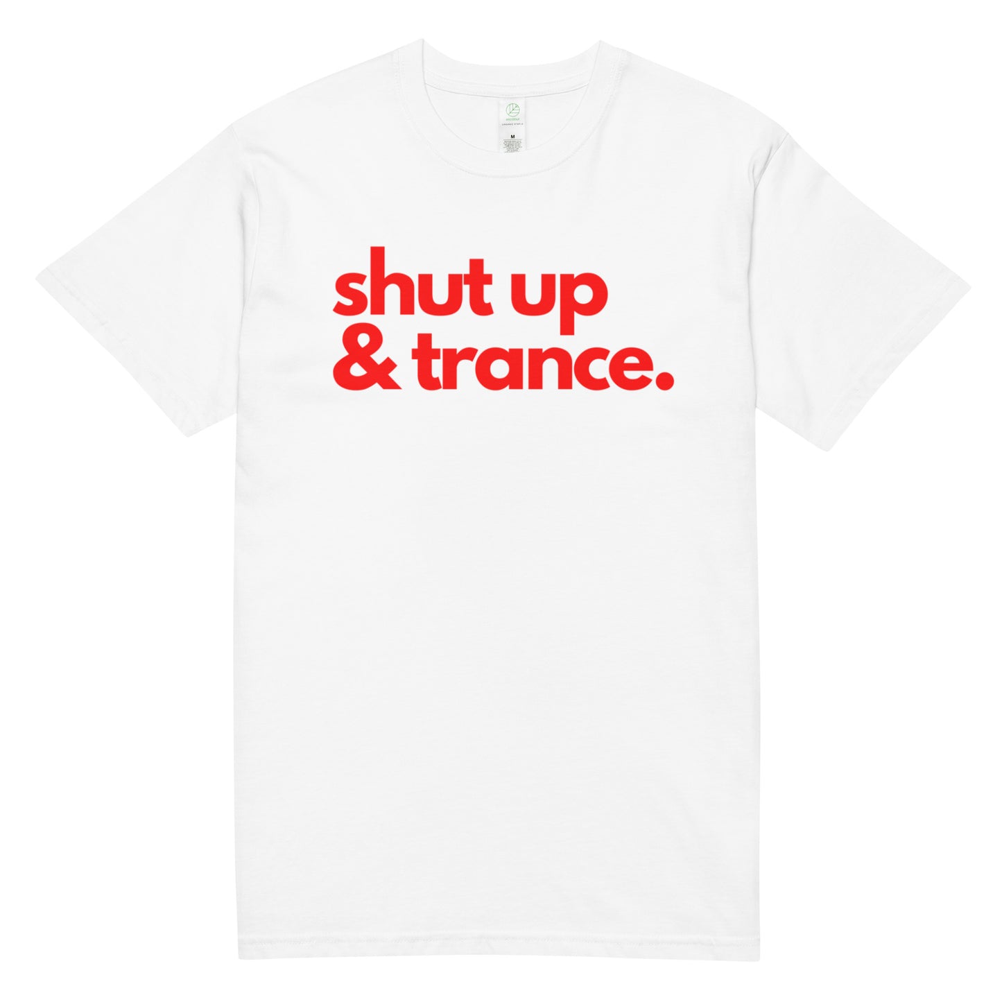 Shut up and Trance Unisex organic cotton tee
